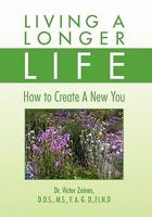 Living a Longer Life: How to Create a New You 145007619X Book Cover
