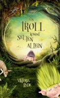 Ein Troll kommt selten allein: Ein inspirierendes Kinderbuch über Mut, Freundschaft und das Anderssein - ab 7 Jahren zum Vorlesen und Selbstlesen (German Edition) 3384565231 Book Cover