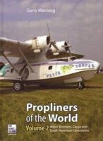 Propliners of the World - Volume 2: Water Bombers, Cargo and South American Operations 0955426855 Book Cover