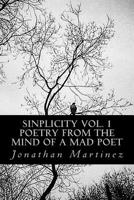 Sinplicity, Vol. 1: Poetry From the Mind of a Mad Poet 1721266399 Book Cover