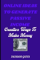 Online Ideas To Generate Passive Income: Creative Ways To Make Money B0BJYJJKGP Book Cover