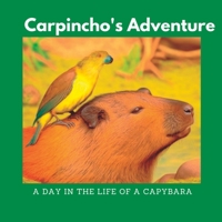 Carpincho's Adventure: A DAY IN THE LIFE OF A CAPYBARA B0C1HVLBVC Book Cover