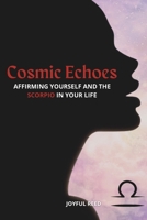 Cosmic Echoes: Affirming Yourself and the Scorpio in Your Life (Cosmic Echoes: Affirmations For You and The Stars In Your Life) B0CQKHY9M5 Book Cover
