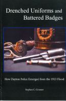 Drenched Uniforms and Battered Badges: How Dayton Police Emerged from the 1913 Flood 0989530213 Book Cover