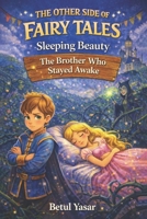 Sleeping Beauty: The Brother Who Stayed Awake: The Other Side of Fairy Tales B0H3Q74KMM Book Cover