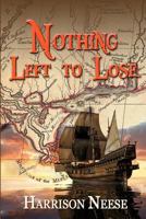 Nothing Left to Lose: Two families, whose lives become part of a mass exodus of Isle�os (Islanders), are driven from their 1778 Spanish homeland in the Canary Islands. Feeling they have nothing left t 1470190990 Book Cover