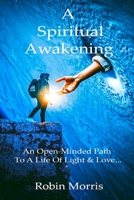 A Spiritual Awakening: Walking A Path Of Light & Love... B0B7PSHKV5 Book Cover