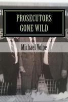 Prosecutors Gone Wild: The Inside Story of the Trial of Chuck Panici, John Gliottoni, and Louise Marshall 1494946297 Book Cover