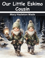 Our Little Eskimo Cousin 183657018X Book Cover