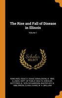 The Rise and Fall of Disease in Illinois; Volume 1 1019249706 Book Cover