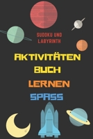 Aktivitäten Buch: Ein ausgezeichnetes Aktivitätsbuch zum Kinderbereich Über 100 Aktivitäten | Sudoku, Labyrinth ... | Ab dem 8. Lebensjahr. (German Edition) B088N91XWH Book Cover