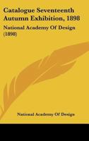 Catalogue Seventeenth Autumn Exhibition, 1898: National Academy Of Design 1120269970 Book Cover