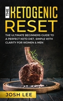 The Ketogenic Reset: The ultimate beginner’s guide to the perfect keto diet, simple and with clarity for women and men. 1692383353 Book Cover