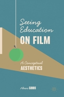 Seeing Education on Film: A Conceptual Aesthetics 303033631X Book Cover