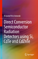 Direct Conversion Semiconductor Radiation Detectors using Si, CdTe and CdZnTe 3031940040 Book Cover