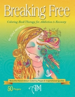Breaking Free: Coloring Book Therapy for Addiction & Recovery 1732575215 Book Cover
