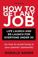 How to Get Any Job With Any Major: Career Launch & Re-launch for Everyone Under 30 or (How to Avoid Living in Your Parent's Basement) 1580085393 Book Cover