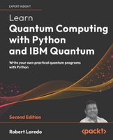 Learn Quantum Computing with Python and IBM Quantum: Write your own practical quantum programs with Python 1803244801 Book Cover