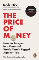 The Price of Money: How to Prosper in a Financial World That's Rigged Against You 1529910978 Book Cover
