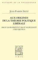 Aux Origines de la Theorie Politique Liberale: Droit de Propriete Et Droit de Necessite Chez Grotius (French Edition) 2711631419 Book Cover