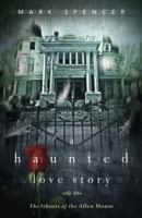 A Haunted Love Story: The Ghosts of the Allen House 0738730734 Book Cover