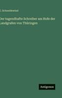 Der tugendhafte Schreiber am Hofe der Landgrafen von Thüringen 3563909954 Book Cover