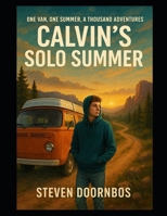 Calvin's Solo Summer One Van, One Summer, A Thousand Adventures: It's not about the destination - It's about the journey B0FHKZDV3G Book Cover