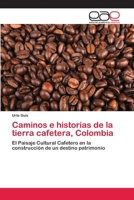 Caminos e historias de la tierra cafetera, Colombia: El Paisaje Cultural Cafetero en la construcción de un destino patrimonio 3659034509 Book Cover