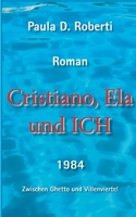 Cristiano, Ela und ICH: Zwischen Ghetto und Villenviertel (German Edition) 3757891228 Book Cover