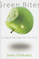 Green Bites: Ecological Musings from the Front 0615431070 Book Cover