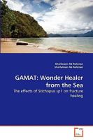 GAMAT: Wonder Healer from the Sea: The effects of Stichopus sp1 on fracture healing 3639279131 Book Cover