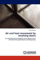 Air and heat movement by revolving doors: An experimental investigation of the physics of air and heat flows generated by revolving doors 3847379550 Book Cover