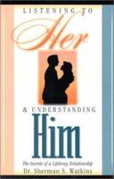 Listening to Her & Understanding Him: Secrets for Building a Lifelong Relationship 1562291122 Book Cover