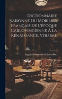 Dictionnaire Raisonné Du Mobilier Français De L'époque Carlovingienne À La Renaissance, Volume 1... 102231937X Book Cover