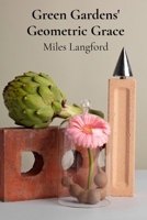 Green Gardens' Geometric Grace: Designing harmonious spaces using geometry and plant arrangements B0F2ZM1TSM Book Cover