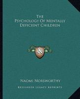 The Psychology of Mentally Deficient Children (Classic Reprint) 1163128937 Book Cover