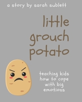 Little Grouch Potato: Teaching kids how to cope with big emotions B0C2S9ZYLH Book Cover