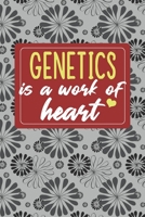 Genetics is a Work of Heart: Gifts for A Genetics, Genetics Appreciation Gift, Genetics Notebook for Genetics, Journal, Diary, New Genetics, Genetics Gifts for Women; Genetics Inspirational Gifts, Gen 1660596076 Book Cover