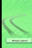 Mileage Logbook: Mileage Log & Record Book: Notebook For Business or Personal - Tracking Your Daily Miles. 1702373819 Book Cover