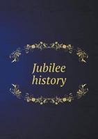 Jubilee History 1860-1910 1342203062 Book Cover