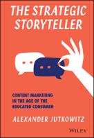 The Strategic Storyteller: Content Marketing in the Age of the Educated Consumer 1119345111 Book Cover