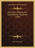 Die Gefass-Pflanzen Des Furstenthums Osnabruck (1878) 1247923967 Book Cover