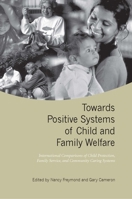 Towards Positive Systems of Child and Family Welfare: International Comparisons of Child Protection, Family Service, and Community Caring Systems 080209371X Book Cover