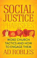 Social Justice Pharisees: Woke Church Tactics and How to Engage Them 1631955721 Book Cover