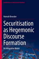 Securitisation as Hegemonic Discourse Formation: An Integrative Model 3031162080 Book Cover