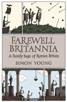Farewell Britannia: A Family Saga Of Roman Britain: A Family Saga of Roman Britain 0753823705 Book Cover