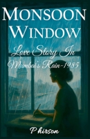 Monsoon Window: Love Story In Mumbai's Rain-1985 B0FFDF17V1 Book Cover