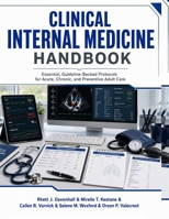 Clinical Internal Medicine Handbook: Essential, Guideline-Backed Protocols for Acute, Chronic, and Preventive Adult Care B0HC3RCYL9 Book Cover