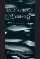 In Face of Mystery: A Constructive Theology 0674445767 Book Cover