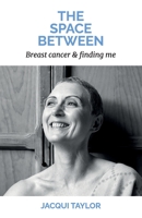The Space Between: Breast cancer & finding me B0BM84RTZ5 Book Cover